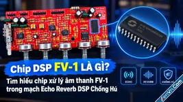 Chip DSP FV-1 là gì? Tìm hiểu chip xử lý âm thanh FV-1 trong mạch Echo Reverb DSP Chống Hú