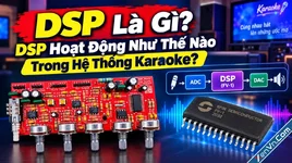 DSP Là Gì? DSP Hoạt Động Như Thế Nào Trong Hệ Thống Karaoke?