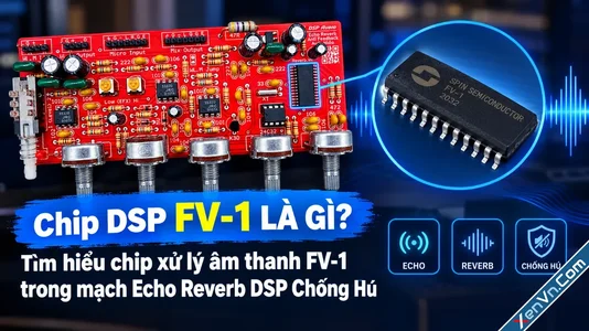 Chip DSP FV-1 là gì? Tìm hiểu chip xử lý âm thanh FV-1 trong mạch Echo Reverb DSP Chống Hú